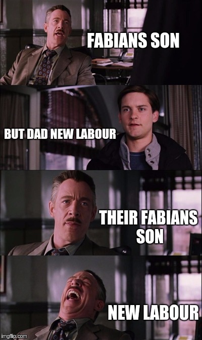 Spiderman Laugh Meme | FABIANS SON; BUT DAD NEW LABOUR; THEIR FABIANS SON; NEW LABOUR | image tagged in memes,spiderman laugh | made w/ Imgflip meme maker