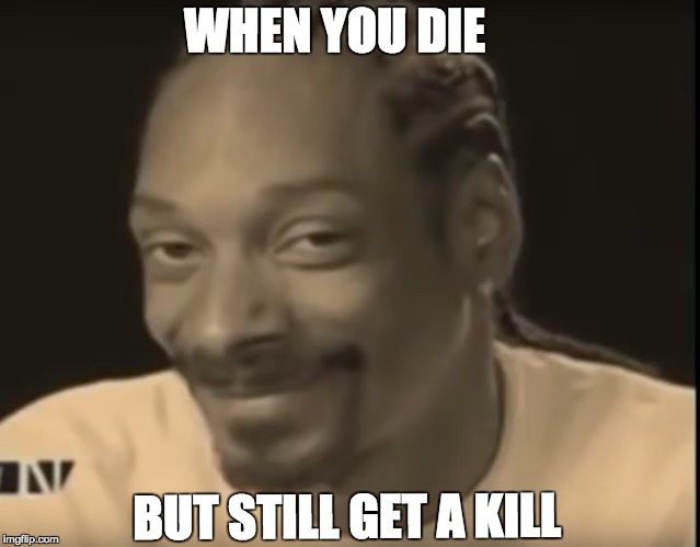 WHEN YOU DIE; BUT STILL GET A KILL | image tagged in csgo,gaming | made w/ Imgflip meme maker