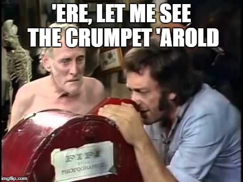 Crumpet Steptoe | 'ERE, LET ME SEE THE CRUMPET 'AROLD | image tagged in albert steptoe,harold steptoe,steptoe crumpet,crumpet | made w/ Imgflip meme maker
