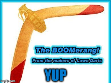 from the makers of lawn darts | YUP | image tagged in boom | made w/ Imgflip meme maker