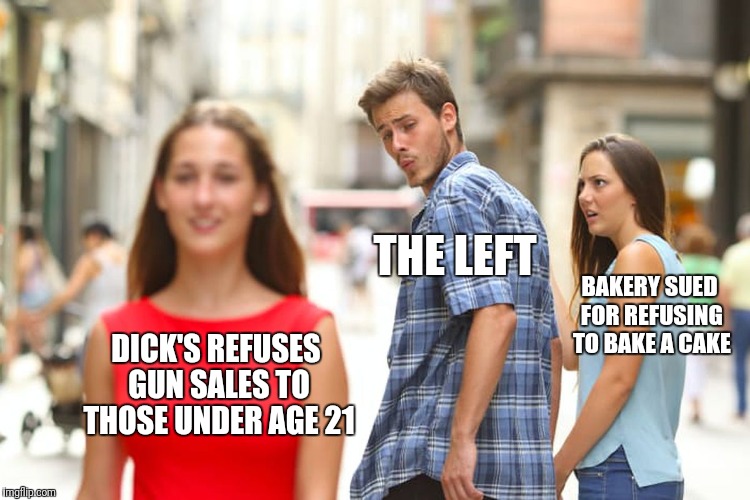 Distracted Boyfriend Meme | THE LEFT; BAKERY SUED FOR REFUSING TO BAKE A CAKE; DICK'S REFUSES GUN SALES TO THOSE UNDER AGE 21 | image tagged in memes,distracted boyfriend | made w/ Imgflip meme maker