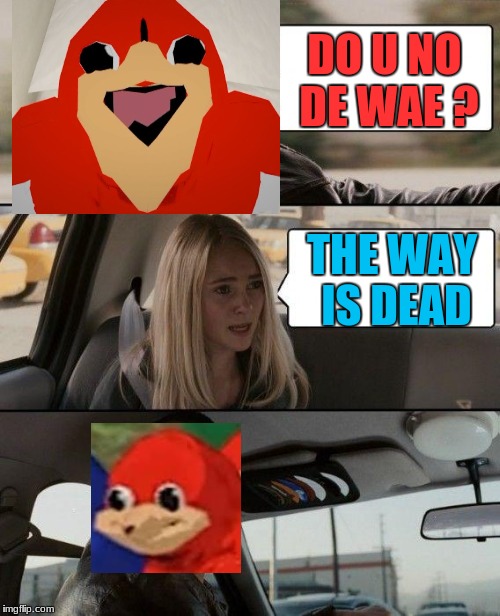 The Rock Driving Meme | DO U NO DE WAE ? THE WAY IS DEAD | image tagged in memes,the rock driving,de wae,de wae is dead,uganda knuckles | made w/ Imgflip meme maker