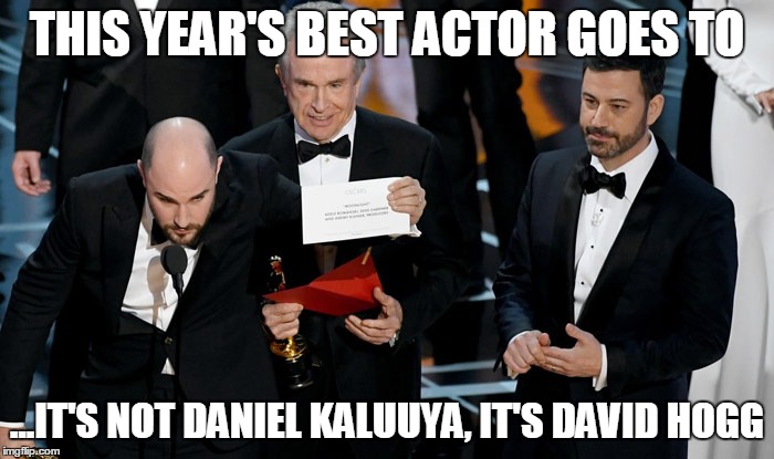 Don't take this meme as if it endorses wacky conspiracy theories about crisis actors - I'm making fun of the situation. | THIS YEAR'S BEST ACTOR GOES TO; ...IT'S NOT DANIEL KALUUYA, IT'S DAVID HOGG | image tagged in oscars,memes,political,conspiracy,identity crisis actor,david hogg | made w/ Imgflip meme maker