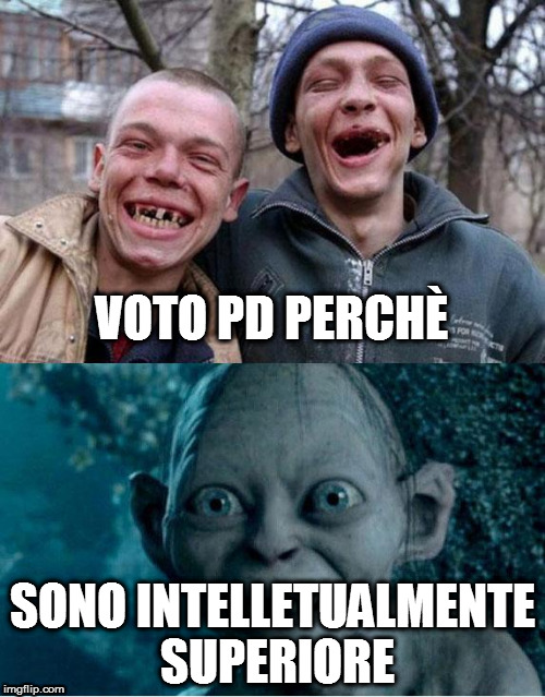 Gollum Drugs | VOTO PD PERCHÈ; SONO INTELLETUALMENTE SUPERIORE | image tagged in gollum drugs | made w/ Imgflip meme maker