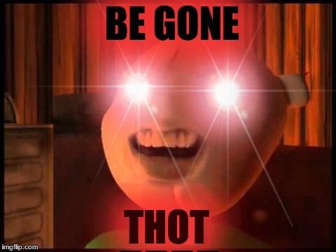 BE GONE; .... THOT | image tagged in gregory's room,gregory,be gone thot,thot,thot patrol | made w/ Imgflip meme maker
