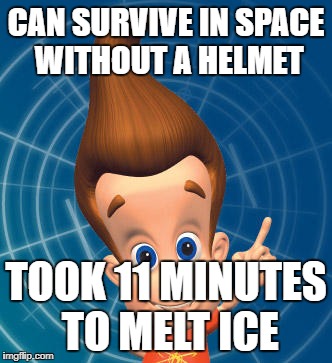 Jimmy neutron | CAN SURVIVE IN SPACE WITHOUT A HELMET; TOOK 11 MINUTES TO MELT ICE | image tagged in jimmy neutron,logic,nickelodeon | made w/ Imgflip meme maker