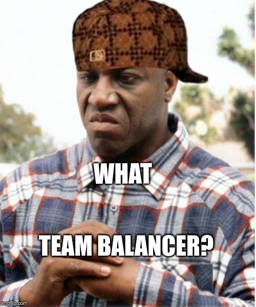 DEBO FRIDAY | WHAT; TEAM BALANCER? | image tagged in debo friday,scumbag | made w/ Imgflip meme maker