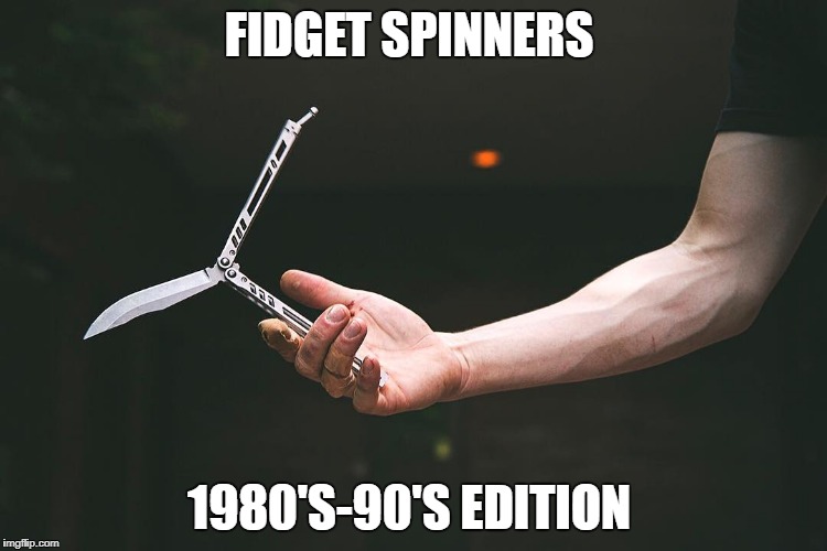 FIDGET SPINNERS; 1980'S-90'S EDITION | image tagged in fidget spinner | made w/ Imgflip meme maker