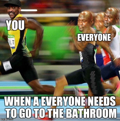 when you really need to go to the bathroom | YOU; EVERYONE; WHEN A EVERYONE NEEDS TO GO TO THE BATHROOM | image tagged in memes,human race | made w/ Imgflip meme maker