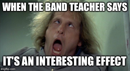 Scary Harry Meme | WHEN THE BAND TEACHER SAYS; IT'S AN INTERESTING EFFECT | image tagged in memes,scary harry | made w/ Imgflip meme maker