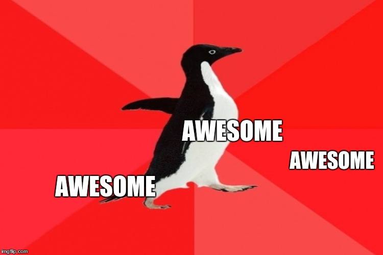 AWESOME AWESOME AWESOME | made w/ Imgflip meme maker