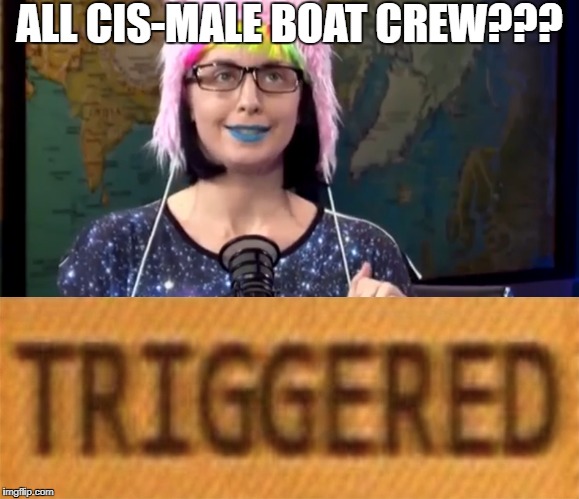 ALL CIS-MALE BOAT CREW??? | made w/ Imgflip meme maker