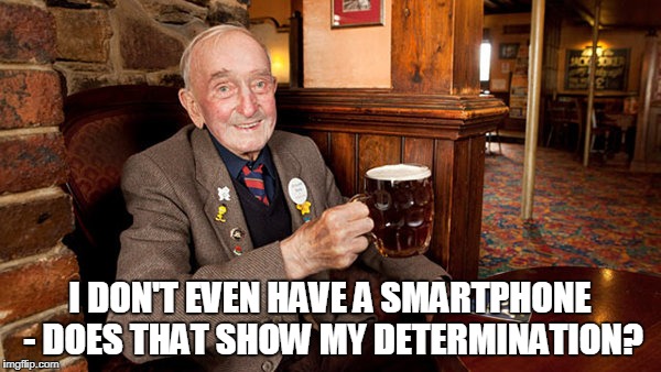 I DON'T EVEN HAVE A SMARTPHONE - DOES THAT SHOW MY DETERMINATION? | made w/ Imgflip meme maker