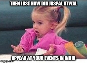 At Canada's highest level of national security inquiry.  | THEN JUST HOW DID JASPAL ATWAL; APPEAR AT YOUR EVENTS IN INDIA | image tagged in memes,justin trudeau,trudeau,canada,india,canadian politics | made w/ Imgflip meme maker