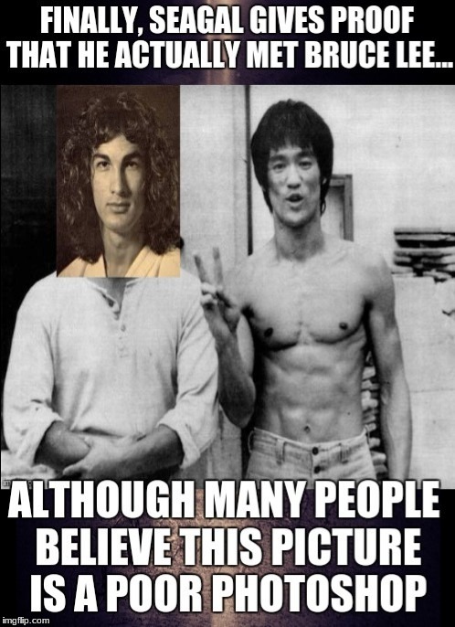 Proof that Steven Seagal met Bruce Lee | image tagged in steven seagal,bruce lee,memes,lying,scumbag,scumbag seagal | made w/ Imgflip meme maker
