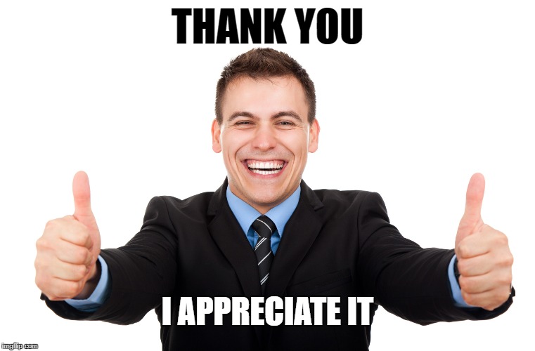 THANK YOU I APPRECIATE IT | made w/ Imgflip meme maker