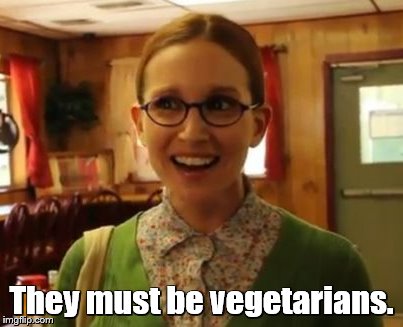 They must be vegetarians. | made w/ Imgflip meme maker