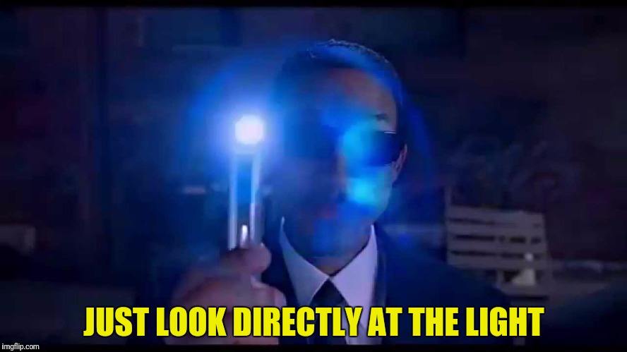 JUST LOOK DIRECTLY AT THE LIGHT | made w/ Imgflip meme maker