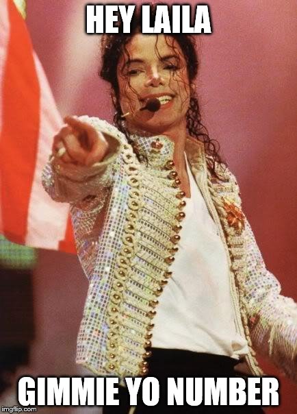 Michael Jackson Pointing | HEY LAILA; GIMMIE YO NUMBER | image tagged in michael jackson pointing | made w/ Imgflip meme maker