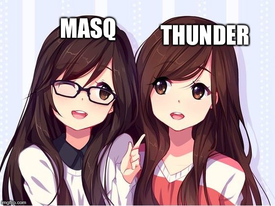 THUNDER; MASQ | image tagged in anime meme,memes | made w/ Imgflip meme maker