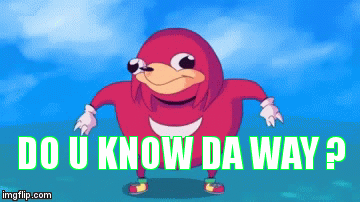 Do you know the way? - Imgflip