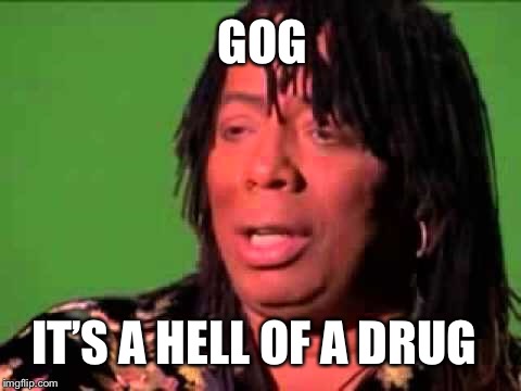 GOG game | GOG; IT’S A HELL OF A DRUG | image tagged in online gaming | made w/ Imgflip meme maker