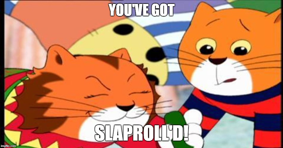 SLAPROLL'D | YOU'VE GOT; SLAPROLL'D! | image tagged in rick rolled,annoying,funny | made w/ Imgflip meme maker
