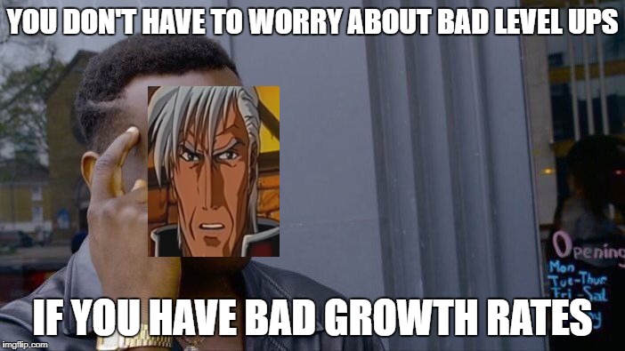 Roll Safe Think About It | YOU DON'T HAVE TO WORRY ABOUT BAD LEVEL UPS; IF YOU HAVE BAD GROWTH RATES | image tagged in memes,roll safe think about it | made w/ Imgflip meme maker