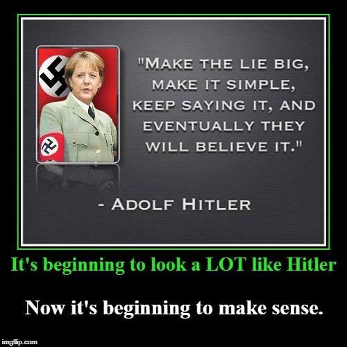 It's beginning to look a LOT like Hitler | It's beginning to look a LOT like Hitler | Now it's beginning to make sense. | image tagged in demotivationals,angela merkel,nazi,adolph hitler | made w/ Imgflip demotivational maker