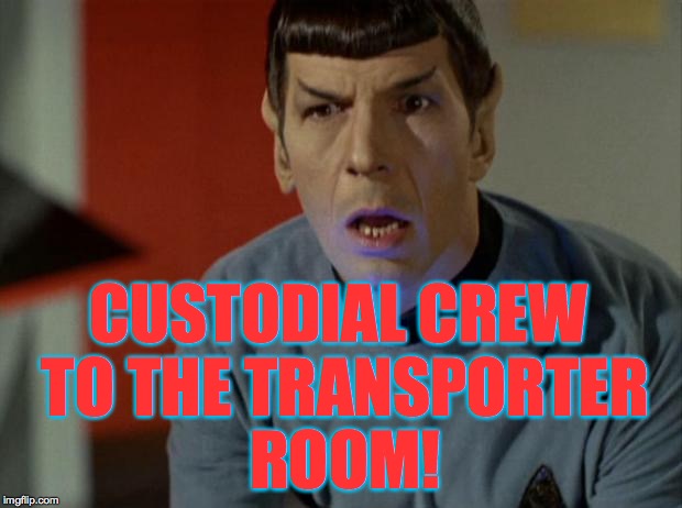 CUSTODIAL CREW TO THE TRANSPORTER ROOM! | made w/ Imgflip meme maker