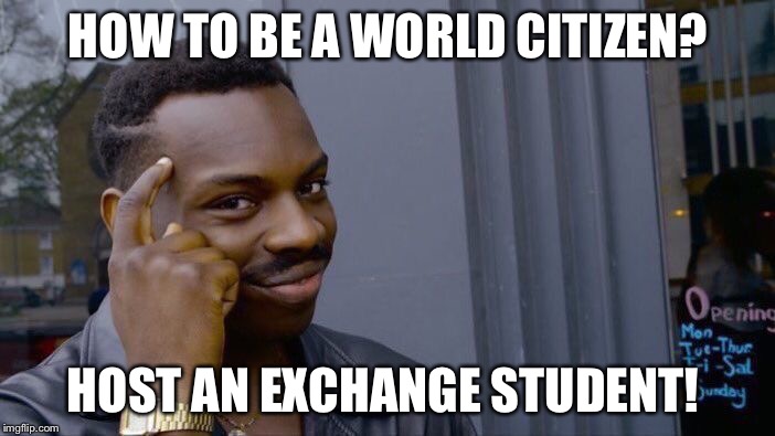 Roll Safe Think About It Meme | HOW TO BE A WORLD CITIZEN? HOST AN EXCHANGE STUDENT! | image tagged in memes,roll safe think about it | made w/ Imgflip meme maker