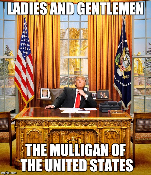 After 45 attempts, we are entitled to a do-over! |  LADIES AND GENTLEMEN; THE MULLIGAN OF THE UNITED STATES | image tagged in trump to gop,golf,funny,memes | made w/ Imgflip meme maker