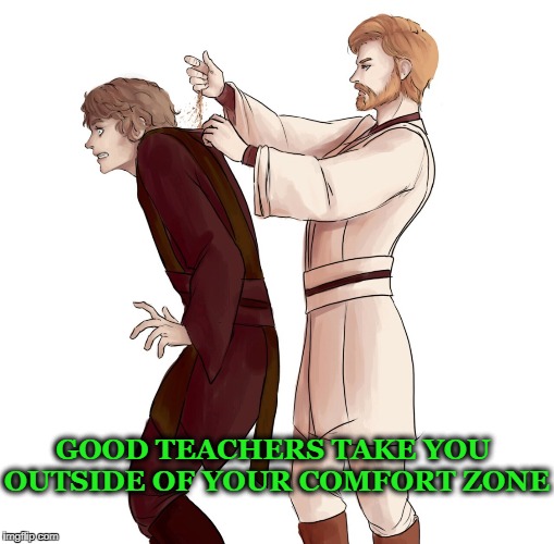 Anakin Gets Schooled | GOOD TEACHERS TAKE YOU OUTSIDE OF YOUR COMFORT ZONE | image tagged in teachers,anankin skywalker,obi wan kenobi,star wars,sand | made w/ Imgflip meme maker