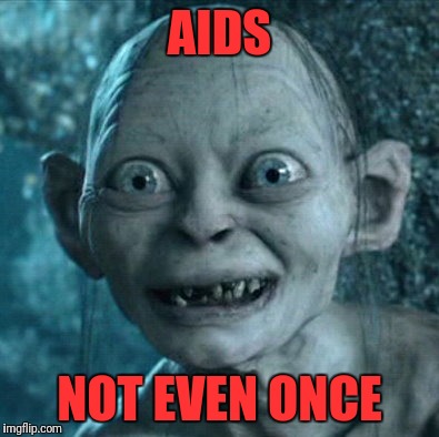 Gollum Meme | AIDS; NOT EVEN ONCE | image tagged in memes,gollum | made w/ Imgflip meme maker