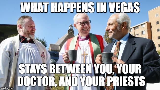 Youtube is the Least of Your Worries | WHAT HAPPENS IN VEGAS; STAYS BETWEEN YOU, YOUR DOCTOR, AND YOUR PRIESTS | image tagged in vegas,what happens | made w/ Imgflip meme maker