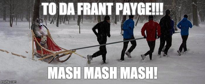 TO DA FRANT PAYGE!!! MASH MASH MASH! | made w/ Imgflip meme maker
