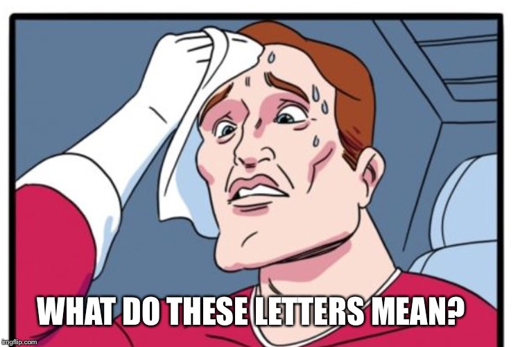 WHAT DO THESE LETTERS MEAN? | made w/ Imgflip meme maker
