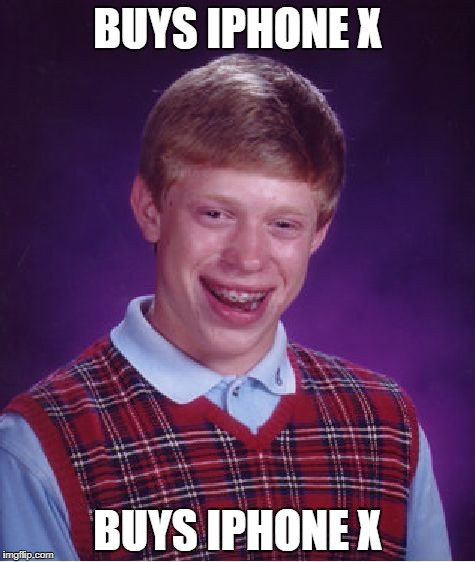 Bad Luck Brian | BUYS IPHONE X; BUYS IPHONE X | image tagged in memes,bad luck brian,iphone x,iphone,apple,phone | made w/ Imgflip meme maker