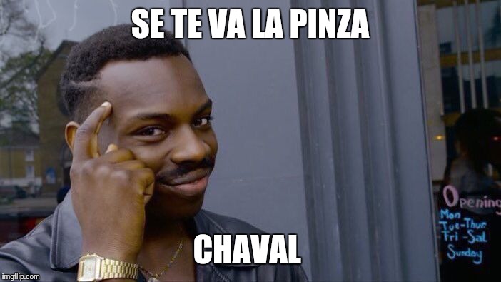 Roll Safe Think About It Meme | SE TE VA LA PINZA; CHAVAL | image tagged in memes,roll safe think about it | made w/ Imgflip meme maker