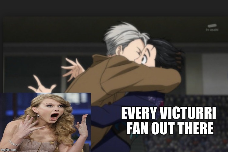 Every Victurri fan out there | EVERY VICTURRI FAN OUT THERE | image tagged in victuuri,taylor swift,memes,funny | made w/ Imgflip meme maker