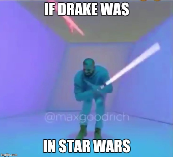 Drake but with a Lightsaber | IF DRAKE WAS; IN STAR WARS | image tagged in memes,star wars,drake | made w/ Imgflip meme maker