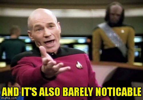 Picard Wtf Meme | AND IT'S ALSO BARELY NOTICABLE | image tagged in memes,picard wtf | made w/ Imgflip meme maker