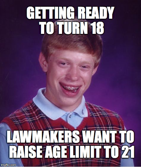 Bad Luck Brian Meme | GETTING READY TO TURN 18; LAWMAKERS WANT TO RAISE AGE LIMIT TO 21 | image tagged in memes,bad luck brian | made w/ Imgflip meme maker