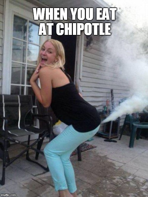 bad gas | WHEN YOU EAT AT CHIPOTLE | image tagged in chipotle,gas | made w/ Imgflip meme maker