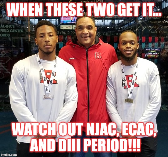 WHEN THESE TWO GET IT... WATCH OUT NJAC, ECAC, AND DIII PERIOD!!! | image tagged in belief | made w/ Imgflip meme maker