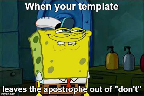 Don't You Squidward Meme | When your template leaves the apostrophe out of "don't" | image tagged in memes,dont you squidward | made w/ Imgflip meme maker