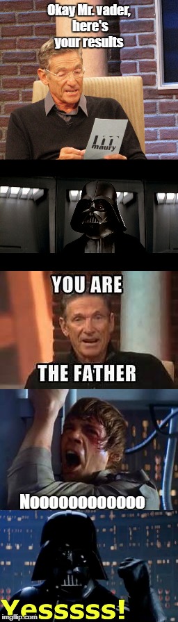 Darth Vader finds out | Okay Mr. vader, here's your results; Noooooooooooo | image tagged in luke skywalker,darth vader,star wars,maury,you are the father | made w/ Imgflip meme maker