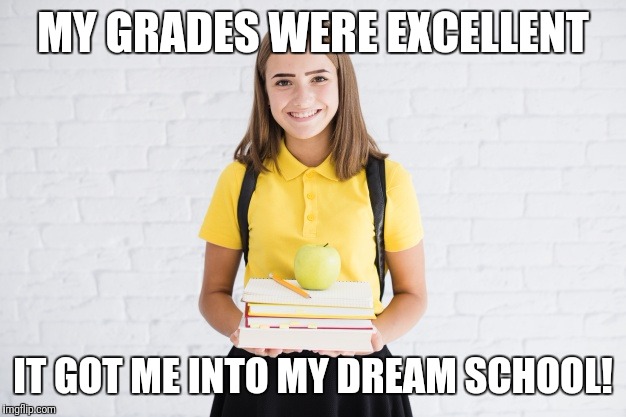 Happy student  | MY GRADES WERE EXCELLENT; IT GOT ME INTO MY DREAM SCHOOL! | image tagged in happy,smile,highschool | made w/ Imgflip meme maker