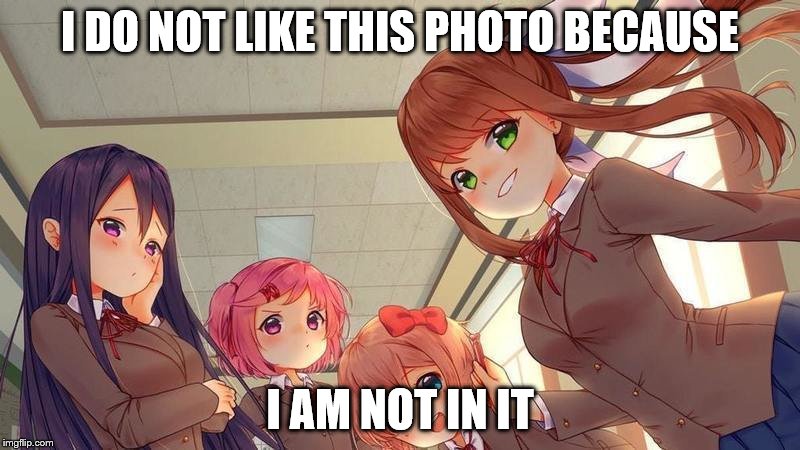 No I do not like this | I DO NOT LIKE THIS PHOTO BECAUSE; I AM NOT IN IT | image tagged in no i do not like this | made w/ Imgflip meme maker