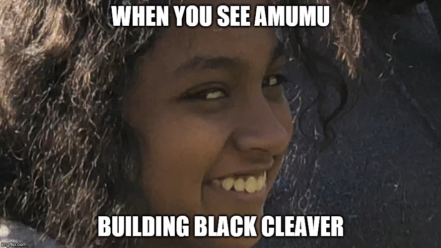 WHEN YOU SEE AMUMU; BUILDING BLACK CLEAVER | made w/ Imgflip meme maker